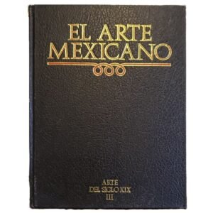 El Arte Mexicano Vol 11 Arte Del Siglo XIX III 2da Edición 1986 SEP Salvat