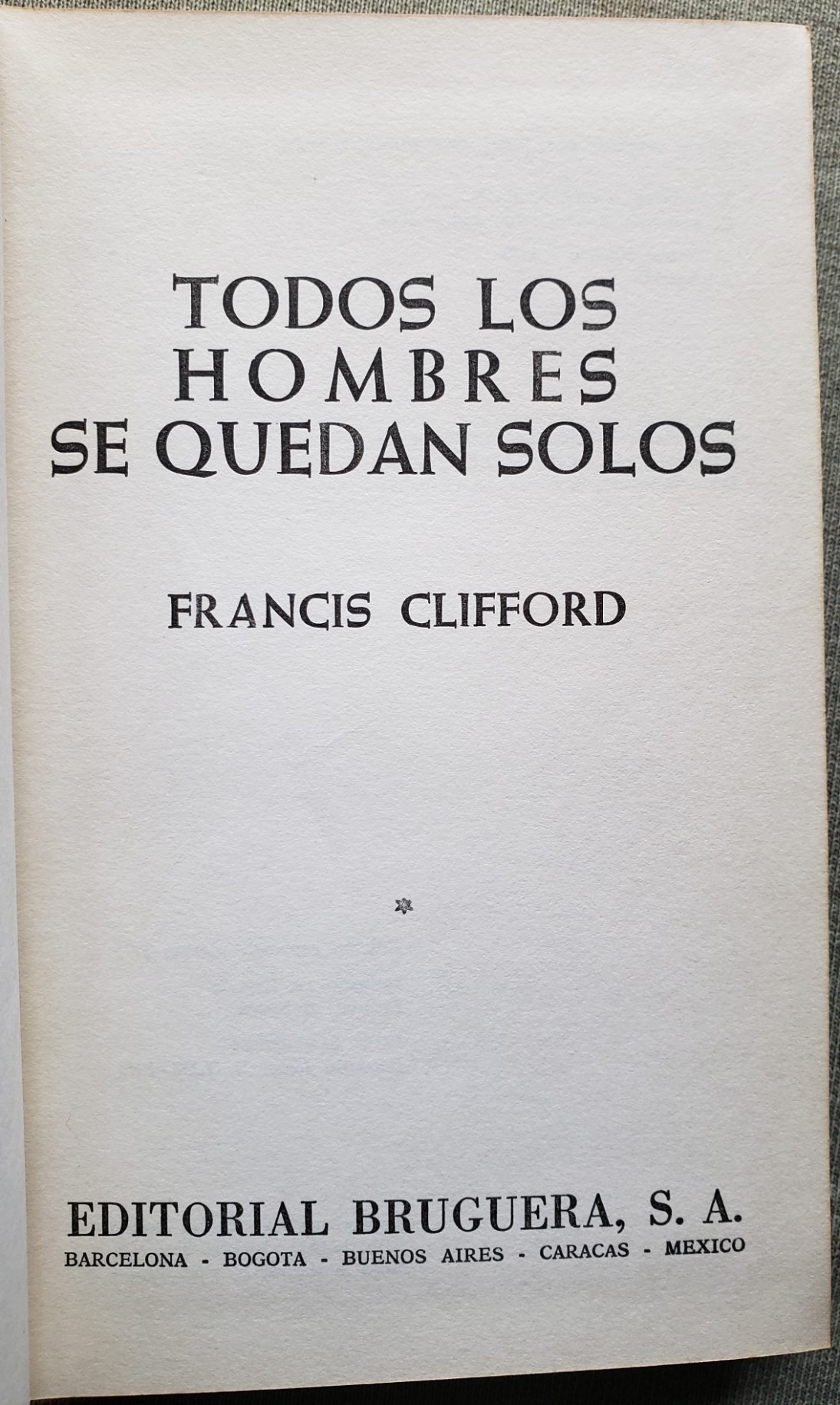 francis clifford todos los hombres se quedan solos ed bruguera 1973 francis clifford todos los hombres se quedan solos ed bruguera 1973